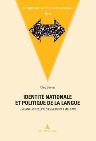 Title: Identite nationale et politique de la langue: Une analyse foucaldienne du cas moldave, Author: Oleg Bernaz