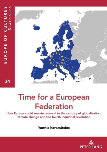 Time for a European federation: How Europe could remain relevant in the century of globalization, climate change and the fourth industrial revolution
