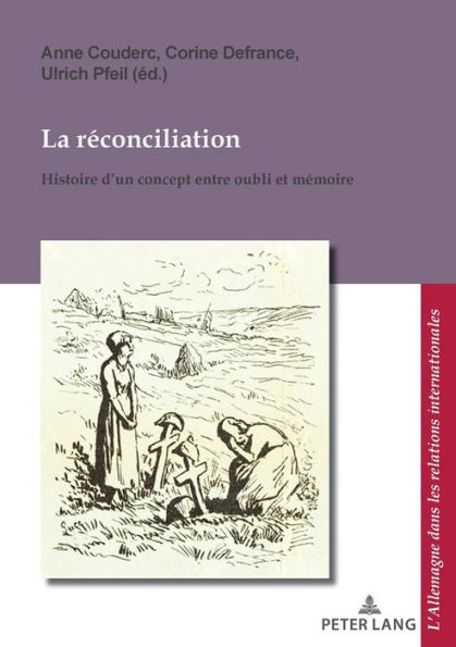 La r conciliation / Versoehnung: Histoire d'un concept entre oubli et m moire / Geschichte eines Begriffs zwischen Vergessen und Erinnern