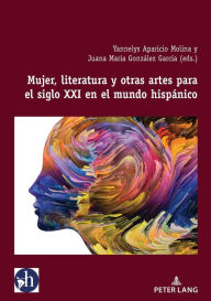 Title: Mujer, literatura y otras artes para el siglo XXI, Author: Yannelys Aparicio