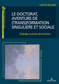 Title: Le doctorat, aventure de (trans)formation singuli re et sociale: clairages au prisme des motions, Author: Colette Niclasse