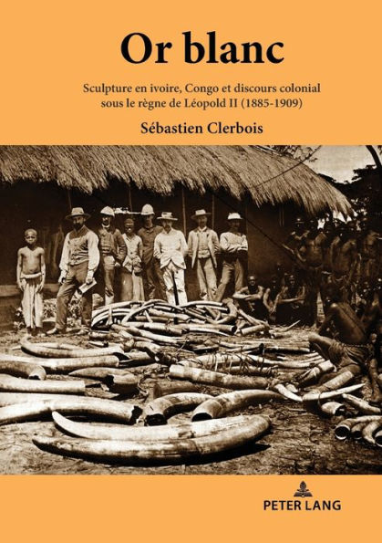 Or blanc: Sculpture en ivoire, Congo et discours colonial sous le r gne de L opold II (1885-1909)