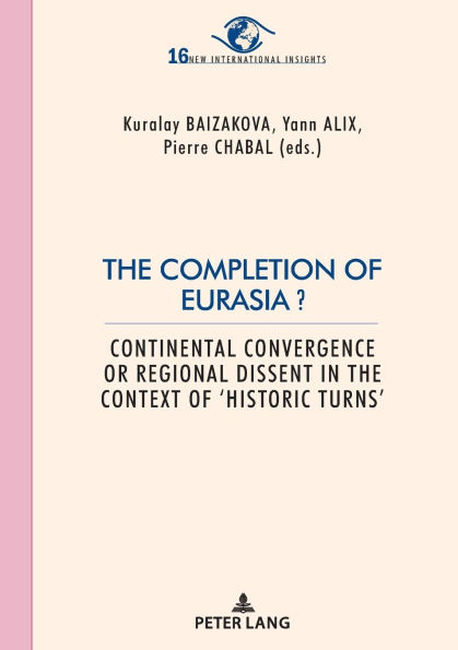 The Completion of Eurasia ?: Continental convergence or regional dissent in the context of 'historic turns'