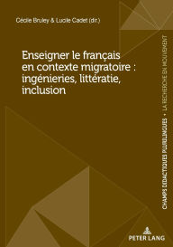 Title: Enseigner le Fran ais en contexte migratoire : ing nieries, litt ratie, inclusion, Author: C cile Bruley