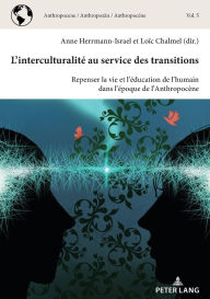 Title: L'interculturalit au service des transitions: Repenser la vie et l' ducation de l'humain dans l' poque de l'Anthropoc ne, Author: Lo c Chalmel