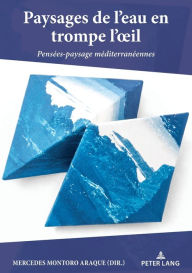 Title: Paysages de l'eau en trompe-l'oeil: Pens es-paysage m diterran ennes, Author: Mercedes Montoro Araque