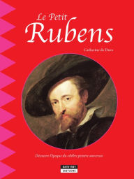 Title: Le petit Rubens: Un livre d'art amusant et ludique pour toute la famille !, Author: Catherine de Duve