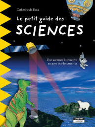 Title: Le petit guide des sciences: Pour découvrir en famille les plus grandes découvertes scientifiques de l'Histoire !, Author: Catherine de Duve