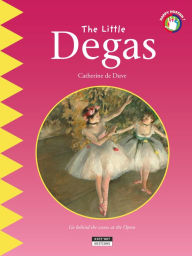 Title: The Little Degas: A Fun and Cultural Moment for the Whole Family!, Author: Catherine de Duve