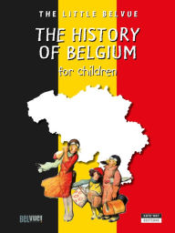 Title: A History of Belgium for children: A Fun and Cultural Moment for the Whole Family!, Author: Catherine de Duve