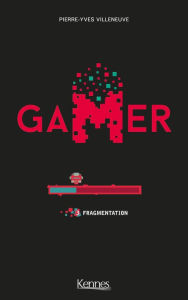 Title: Gamer T03: Fragmentation, Author: Pierre-Yves Villeneuve