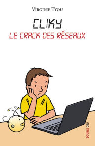 Title: Cliky, le crack des réseaux: Roman jeunesse illustré, Author: Virginie Tyou