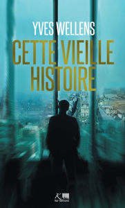 Title: Cette vieille histoire: Un thriller bruxellois palpitant, Author: Yves Wellens