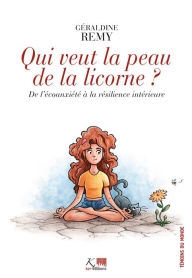 Title: Qui veut la peau de la licorne ?: De l'écoanxiété à la résilience intérieure, Author: Géraldine Remy