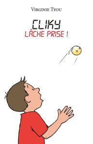 Title: Cliky - Tome 3: Lâche prise !, Author: Virginie Tyou