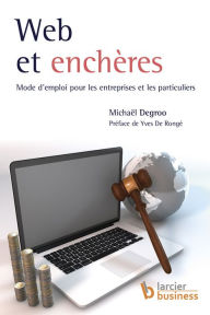 Title: Web et enchères: Mode d'emploi pour les entreprises et les particuliers, Author: Michaël Degroo