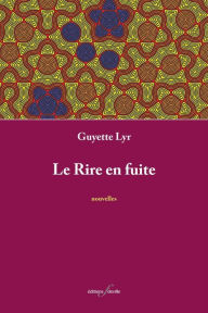 Title: Le Rire en fuite, Author: Guyette Lyr