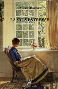 Title: La Sylvestresse: Un roman de mours éclairant, Author: Marie Brunel