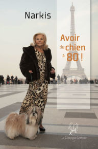 Title: Avoir du chien à 80 ans: Une autobiographie pleine d'humour, Author: Narkis