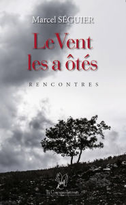 Title: Le vent les a ôtés: Rencontres, Author: Marcel Séguier