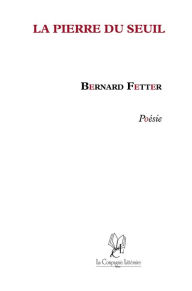 Title: La Pierre du Seuil: Lyrisme et poésie, Author: Bernard Fetter