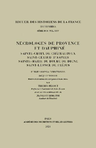 Necrologes de Provence et Dauphine: Sainte-Croix de Chateauroux, Saint-Geraud d'Aspres, Sainte-Marie du Bourg de Digne, Saint-Leonce de Frejus