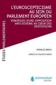 Title: L'eurosceptiscisme au sein du parlement européen: Stratégies d'une opposition anti-système au cour des institutions, Author: Nathalie Brack