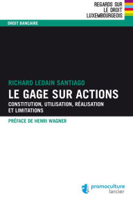 Title: Le gage sur actions: Constitution, utilisation, réalisation et limitations, Author: Richard Ledain Santiago