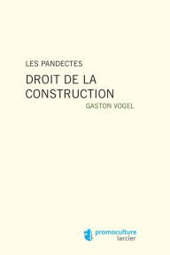 Title: Les Pandectes: Droit de la construction, Author: Gaston Vogel