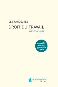 Title: Les Pandectes - Droit du travail, Author: Gaston Vogel