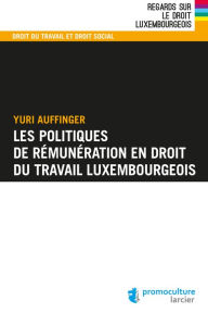 Title: Les politiques de rémunération en droit du travail luxembourgeois, Author: Yuri Auffinger