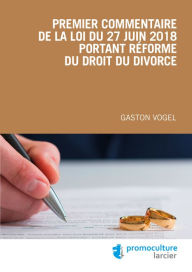 Title: Premier commentaire de la loi du 27 juin 2018 portant réforme du droit du divorce, Author: Gaston Vogel