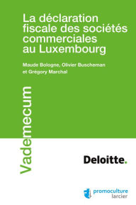 Title: La déclaration fiscale des sociétés commerciales au Luxembourg, Author: Maude Bologne