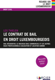 Title: Le contrat de bail en droit luxembourgeois: Bail résidentiel - Le nouveau bail commercial et les autres baux professionnels - Colocation et location Airbnb, Author: Lex Thielen