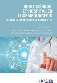 Title: Droit médical et hospitalier luxembourgeois: Recueil de jurisprudence commentée, Author: Gaston Vogel