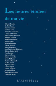 Title: Les Heures étoilées de ma vie: 27 textes célébrant la poésie de la vie, Author: Collectif