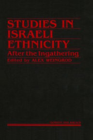 Title: Studies Israeli Ethnicity: After the Ingathering, Author: Alex Weingrod