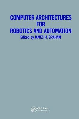 Computer Architectures for Robotics and Automation / Edition 1