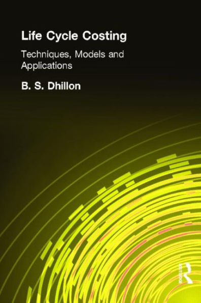 Life Cycle Costing: Techniques, Models and Applications / Edition 1