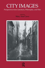 Title: City Images: Perspectives from Literature, Philosophy and Film / Edition 1, Author: Mary Ann Caws