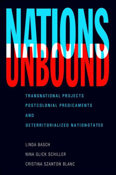 Nations Unbound: Transnational Projects, Postcolonial Predicaments and Deterritorialized Nation-States / Edition 1