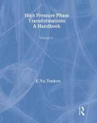 Title: High Pressure Phase Transformations Handbook 1 / Edition 1, Author: E. Yu Tonkov