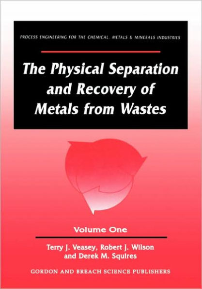 The Physical Separation and Recovery of Metals from Waste, Volume One / Edition 1