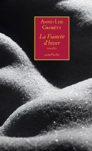 Title: La Fiancée d'hiver: Roman poétique, Author: Anne-Lise Grobéty