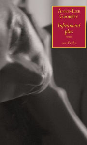 Title: Infiniment plus: Roman autobiographique, Author: Anne-Lise Grobéty