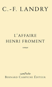 Title: L'affaire Henri Froment: Roman biographique, Author: Charles-François Landry