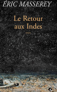 Title: Le Retour aux Indes: Voyage initiatique, Author: Éric Masserey