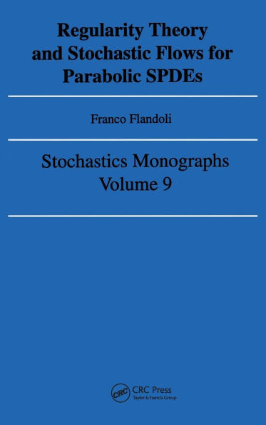 Regularity Theory and Stochastic Flows for Parabolic ISPDES / Edition 1