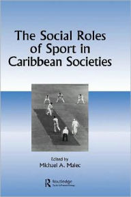 Title: The Social Roles of Sport in Caribbean Societies / Edition 1, Author: Michael A Malec