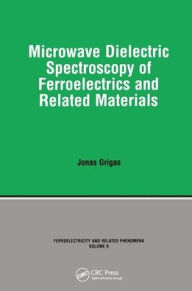 Title: Microwave Dielectric Spectroscopy of Ferroelectrics and Related Materials / Edition 1, Author: Grigas